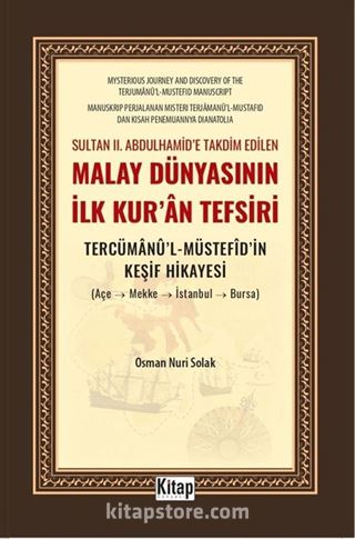 Sultan II. Abdulhamid'e Takdim Edilen Malay Dünyasının İlk Kur'an Tefsiri Tercümanu'l Müstefidin Keşif Hikayesi (Açe-Mekke-İstanbul-Bursa)