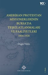 Amerikan Protestan Misyonerlerin Bursa'da Teşkilatlanmaları ve Faaliyetleri 1834-1928