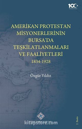 Amerikan Protestan Misyonerlerin Bursa'da Teşkilatlanmaları ve Faaliyetleri 1834-1928