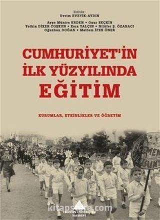 Cumhuriyet'in İlk Yüzyılında Eğitim: Kurumlar, Etkinlikler ve Öğretim