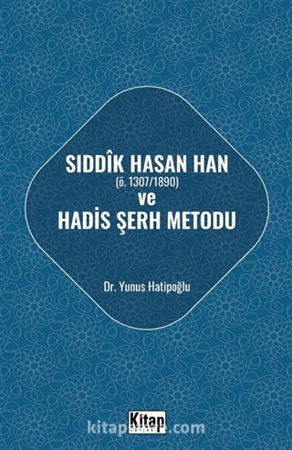 Sıddık Hasan Han (ö. 1307/1890) ve Hadis Şerh Metodu