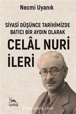 Siyasî Düşünce Tarihimizde Batıcı Bir Aydın Olarak Celal Nuri (İleri)