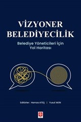 Vizyoner Belediyecilik Belediye Yöneticileri için Yol Haritası