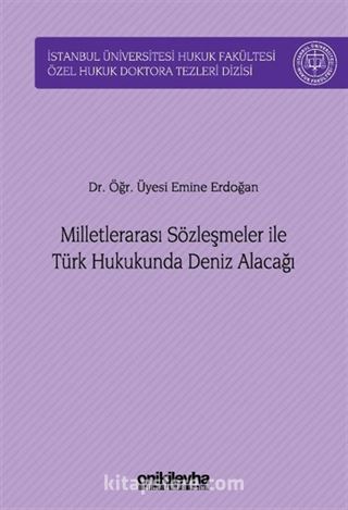 Milletlerarası Sözleşmeler ile Türk Hukukunda Deniz Alacağı İstanbul Üniversitesi Hukuk Fakültesi Özel Hukuk Doktora Tezleri Dizisi No: 51