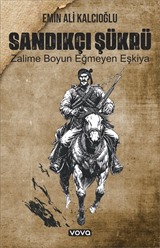 Sandıkçı Şükrü Zalime Boyun Eğmeyen Eşkiya