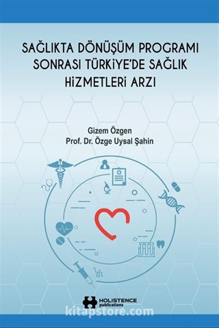 Sağlıkta Dönüşüm Programı Sonrası Türkiye'de Sağlık Hizmetleri Arzı