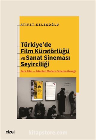 Türkiye'de Film Küratörlüğü ve Sanat Sineması Seyirciliği (Pera Film ve İstanbul Modern Sinema Örneği)