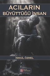 Acıların Büyüttüğü İnsan