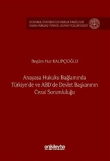 Anayasa Hukuku Bağlamında Türkiye'de ve ABD'de Devlet Başkanının Cezai Sorumluluğu İstanbul Üniversitesi Hukuk Fakültesi Kamu Hukuku Yüksek Lisans Tezleri Dizisi No: 21