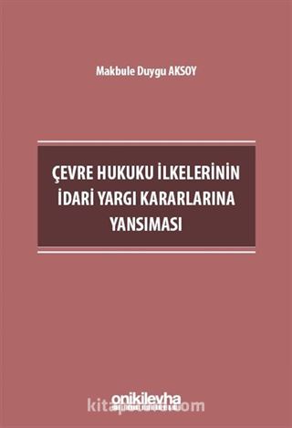 Çevre Hukuku İlkelerinin İdari Yargı Kararlarına Yansıması