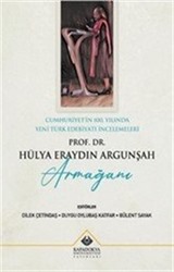 Cumhuriyet'in 100. Yılında Yeni Türk Edebiyatı İncelemeleri : Prof. Dr. Hülya Eraydın Argunşah Armağanı