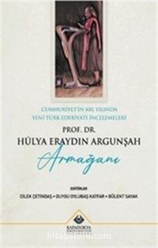 Cumhuriyet'in 100. Yılında Yeni Türk Edebiyatı İncelemeleri : Prof. Dr. Hülya Eraydın Argunşah Armağanı