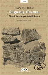 Gılgamış Destanı/Ölmek İstemeyen Büyük İnsan