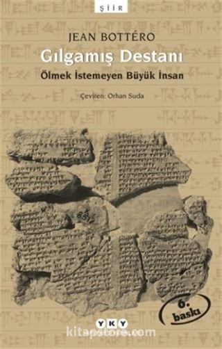 Gılgamış Destanı/Ölmek İstemeyen Büyük İnsan