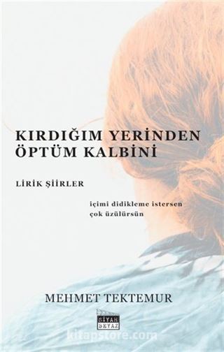 Kırdığım Yerinden Öptüm Kalbini - Lirik Şiirler