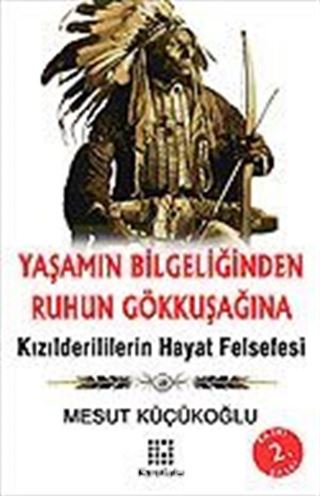 Yaşamın Bilgeliğinden Ruhun Gökkuşağına/Kızılderililerin Hayat Felsefesi