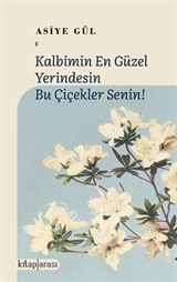 Kalbimin En Güzel Yerindesin Bu Çiçekler Senin!