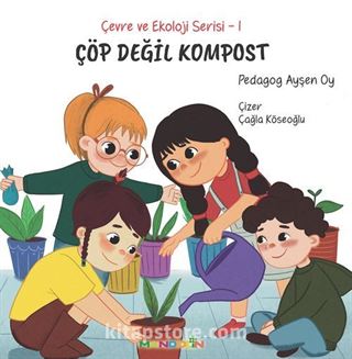 Çöp Değil Kompost / Çevre ve Ekoloji Serisi 1