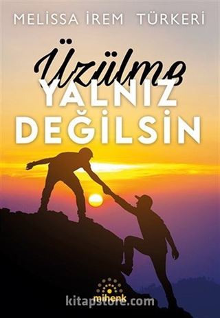 Üzülme Yalnız Değilsin