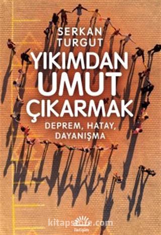 Yıkımdan Umut Çıkarmak