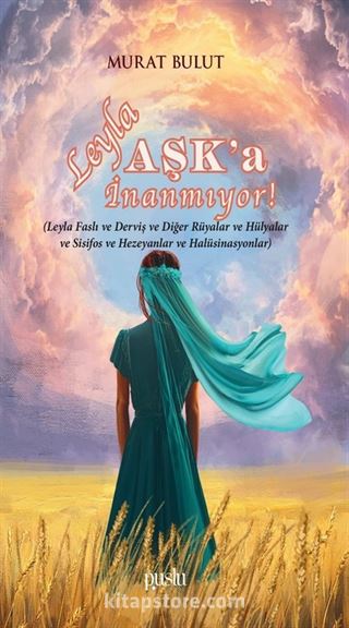 Leyla Aşk'a İnanmıyor (Leyla Faslı ve Derviş ve Diğer Rüyalar ve Hülyalar ve Sisifos ve Hezeyanlar ve Halüsinasyonlar)