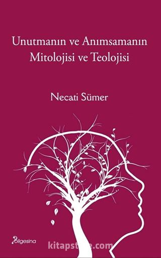 Unutmanın ve Anımsamanın Mitolojisi ve Teolojisi