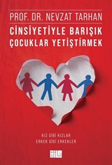 Cinsiyetiyle Barışık Çocuklar Yetiştirmek (Kız Gibi Kızlar, Erkek Gibi Erkekler)