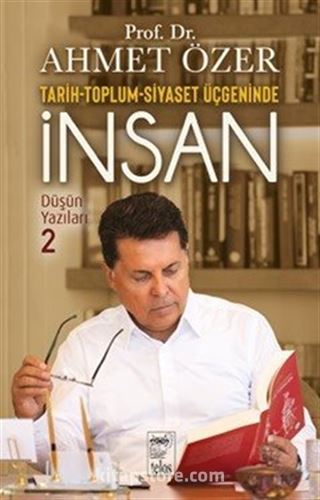 Tarih-Toplum-Siyaset Üçgeninde İnsan / Düşün Yazıları 2