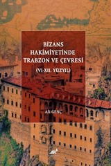 Bizans Hakimiyetinde Trabzon ve Çevresi (VI-XII. Yüzyıl)