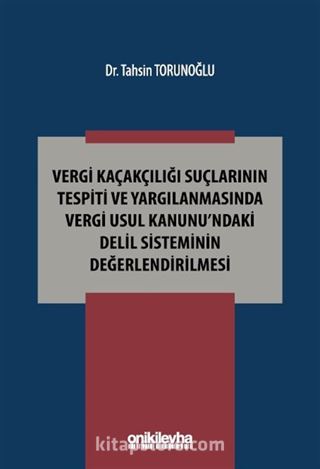 Vergi Kaçakçılığı Suçlarının Tespiti ve Yargılanmasında Vergi Usul Kanunu'ndaki Delil Sisteminin Değerlendirilmesi