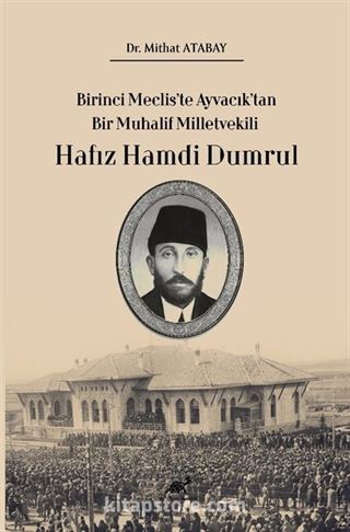 Birinci Meclis'te Ayvacık'tan Bir Muhalif Milletvekili Hafız Hamdi Dumrul