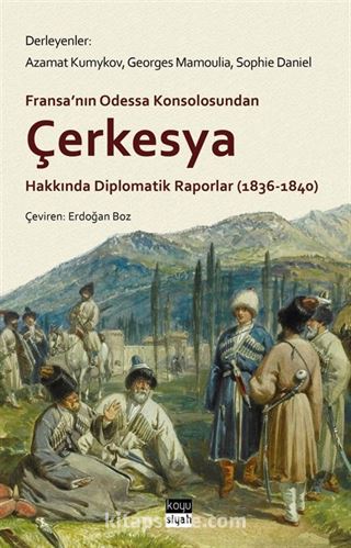 Fransa'nın Odessa Konsolosundan Çerkesya Hakkında Diplomatik Raporlar (1836-1840)