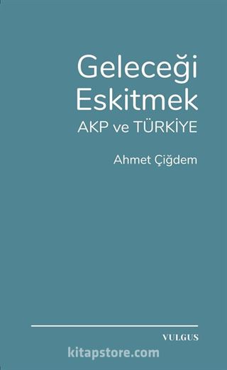 Geleceği Eskitmek AKP ve Türkiye