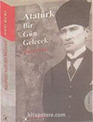 Atatürk Bir Gün Gelecek