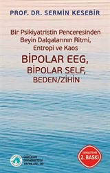 Bir Psikiyatristin Penceresinden Beyin Dalgalarının Ritmi, Entropi ve Kaos Bipolar EEG, Bipolar Self, Beden/Zihin