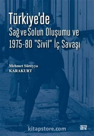 Türkiye'de Sağ ve Solun Oluşumu ve 1975-80 'Sivil' İç Savaşı