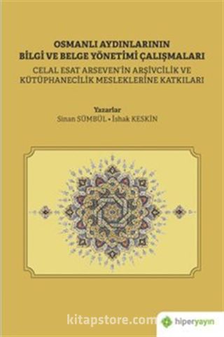 Osmanlı Aydınlarının Bilgi ve Belge Çalışmaları (Celal Esat Arseven'in Arşivcilik ve Kütüphanecilik Mesleklerine Katkıları