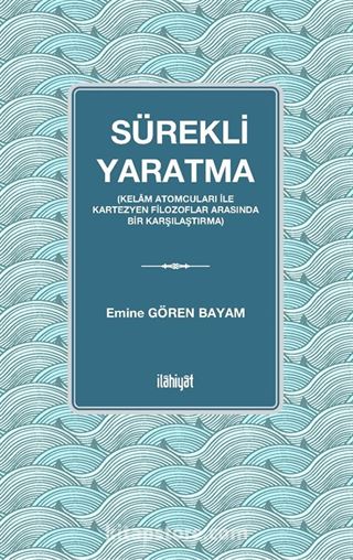 Sürekli Yaratma (Kelam Atomcuları İle Kartezyen Filozoflar Arasında Bir Karşılaştırma)