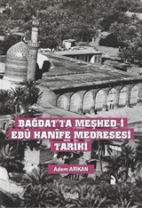 Bağdat'ta Meşhed-i Ebû Hanîfe Medresesi Tarihi