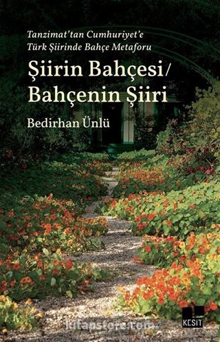 Tanzimat'tan Cumhuriyet'e Türk Şiirinde Bahçe Metaforu Şiirin Bahçesi / Bahçenin Şiiri