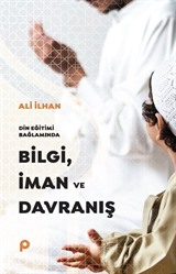 Din Eğitimi Bağlamında Bilgi, İman ve Davranış