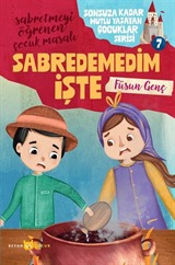 Sabredemedim İşte / Sonsuza Kadar Mutlu Yaşayan Çocuklar Serisi 7