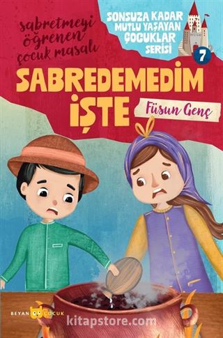 Sabredemedim İşte / Sonsuza Kadar Mutlu Yaşayan Çocuklar Serisi 7