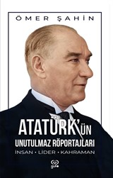 Atatürk'ün Unutulmaz Röportajları