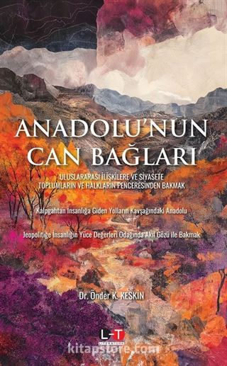 Anadolu'nun Can Bağları Uluslararasi İlişkilere ve Siyasete Toplumların ve Halkların Penceresinden Bakmak