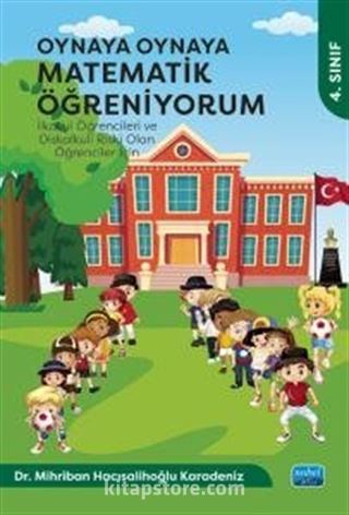 Oynaya Oynaya Matematik Öğreniyorum - İlkokul Öğrencileri ve Diskalkuli Riski Olan Öğrenciler İçin / 4. Sınıf