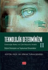 Teknolojik Determinizm - Geleceğe Bakış Ve Çok Boyutlu Analiz - II (Dijital Dönüşüm ve Toplumsal Dinamikler)