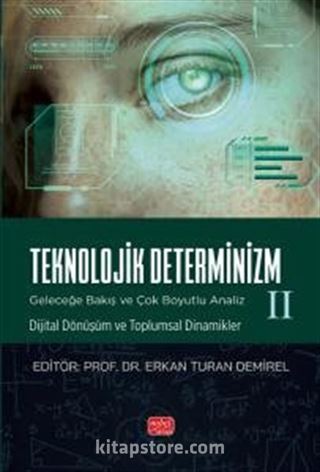 Teknolojik Determinizm - Geleceğe Bakış Ve Çok Boyutlu Analiz - II (Dijital Dönüşüm ve Toplumsal Dinamikler)