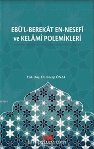 Ebü'l-Berekat en-Nesefî ve Kelamî Polemikleri