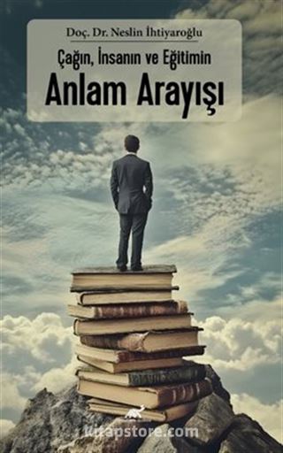 Çağın, İnsanın Ve Eğitimin Anlam Arayışı